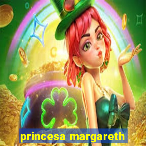 princesa margareth